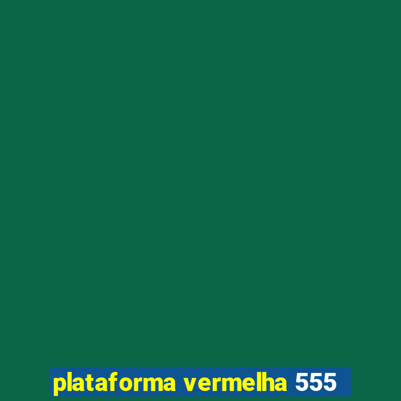 plataforma vermelha 555